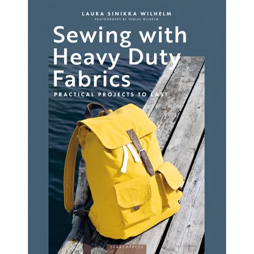 Sewing with Heavy Duty Fabrics: Practical Projects to Last - Paperback