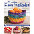 Creative Zigzag Rope Sewing Projects: 16 Projects and a Dozen Techniques for Making Bowls, Totes, and More - Paperback