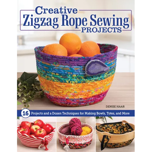 Creative Zigzag Rope Sewing Projects: 16 Projects and a Dozen Techniques for Making Bowls, Totes, and More - Paperback